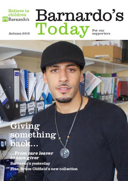 Barnardo's Today for supporters Autumn 2015 Autumn 2015