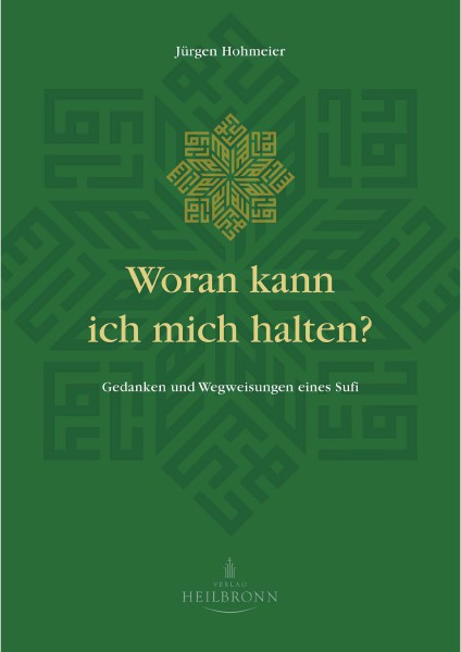 Bücher über Interreligiöse Spiritualität, Meditation und Universaler Sufismus Woran kann ich mich halten (Leseprobe)