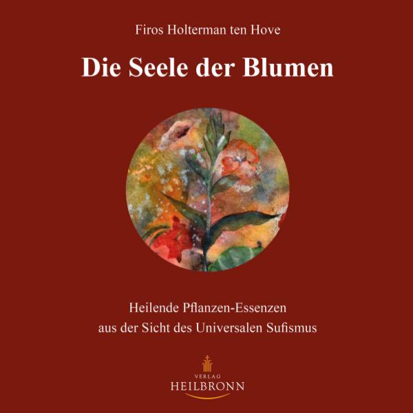 Die Seele der Blumen - Heilende Pflanzen-Essenzen