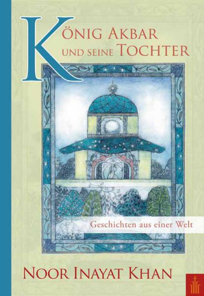 Bücher über Interreligiöse Spiritualität, Meditation und Universaler Sufismus König Akbar und seine Tochter von Noor Inayat Khan