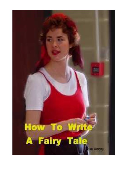 History, Wonder Tales, Fairy Tales, Myths and Legends How to Write A Good Fairy Tale