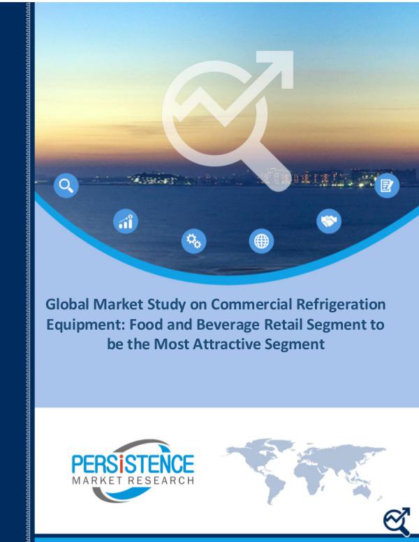 Commercial Refrigeration Equipment Market Commercial Refrigeration Equipment Market