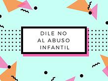 DILE NO AL ABUSO INFANTIL