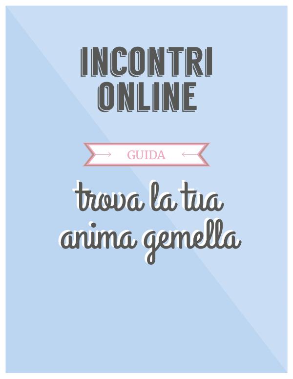 Incontri online - guida per la ricerca dell'anima gemella Incontri online - guida definitiva