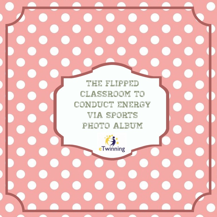 The flipped classroom to conduct energy via sports photoalbüm The Flipped Classroom to Conduct Energy via Sport