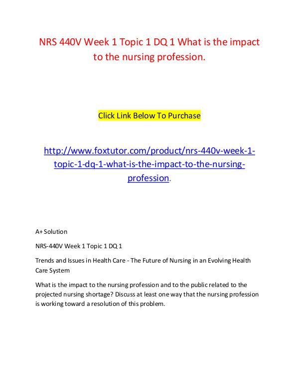 NRS 440V Week 1 Topic 1 DQ 1 What is the impact to the nursing profes NRS 440V Week 1 Topic 1 DQ 1 What is the impact to