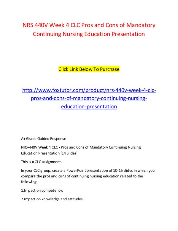 NRS 440V Week 4 CLC Pros and Cons of Mandatory Continuing Nursing Edu NRS 440V Week 4 CLC Pros and Cons of Mandatory Con