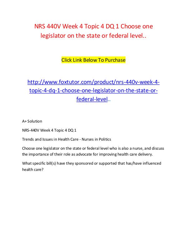 NRS 440V Week 4 Topic 4 DQ 1 Choose one legislator on the state or fe NRS 440V Week 4 Topic 4 DQ 1 Choose one legislator