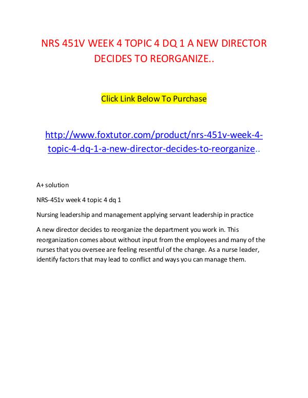 NRS 451V WEEK 4 TOPIC 4 DQ 1 A NEW DIRECTOR DECIDES TO REORGANIZE.. NRS 451V WEEK 4 TOPIC 4 DQ 1 A NEW DIRECTOR DECIDE