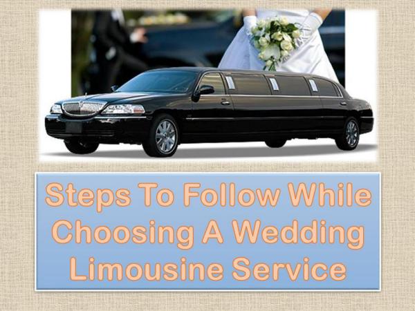 Steps To Follow While Choosing A Wedding Limousine Service Steps To Follow While Choosing A Wedding Limousine