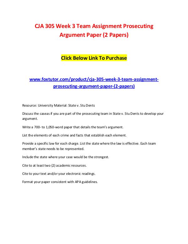 CJA 305 Week 3 Team Assignment Prosecuting Argument Paper (2 Papers) CJA 305 Week 3 Team Assignment Prosecuting Argumen