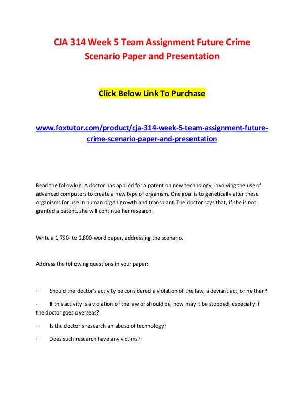 CJA 314 Week 5 Team Assignment Future Crime Scenario Paper and Presen CJA 314 Week 5 Team Assignment Future Crime Scenar