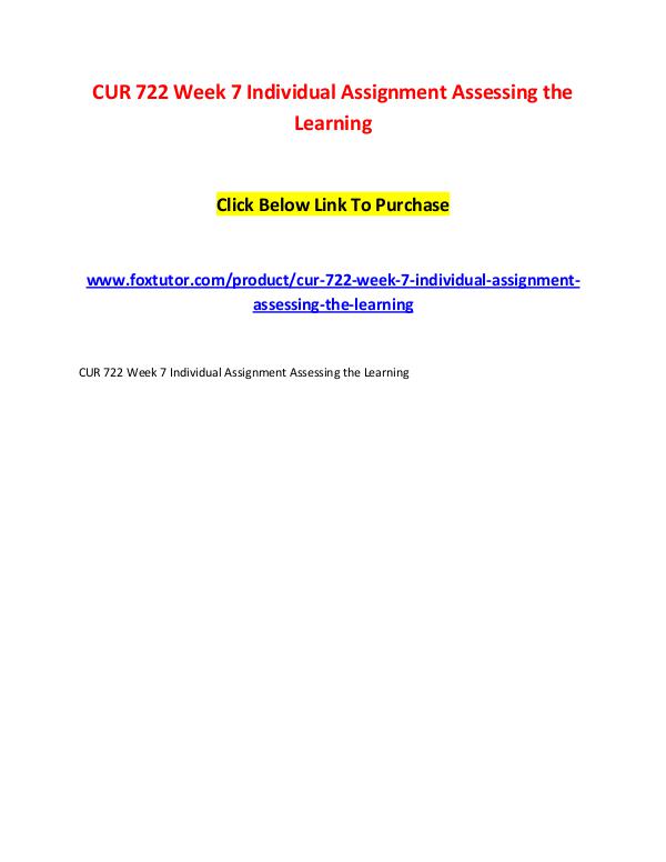 CUR 722 Week 7 Individual Assignment Assessing the Learning CUR 722 Week 7 Individual Assignment Assessing the