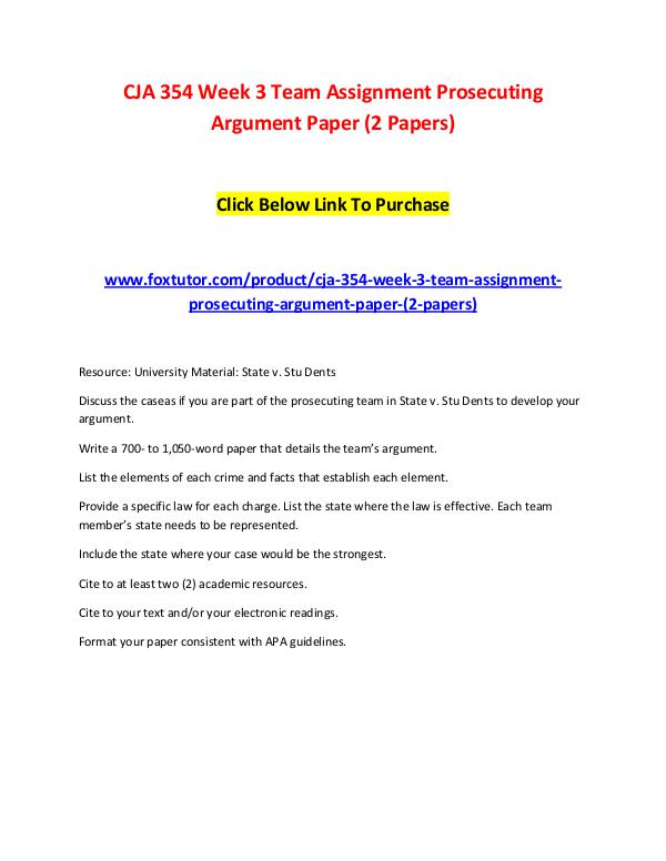 CJA 354 Week 3 Team Assignment Prosecuting Argument Paper (2 Papers) CJA 354 Week 3 Team Assignment Prosecuting Argumen