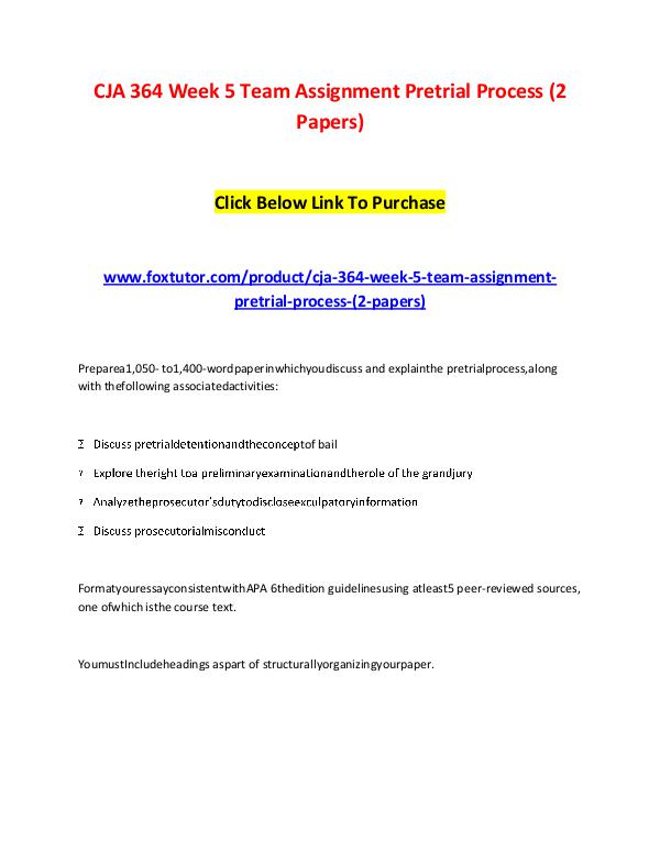 CJA 364 Week 5 Team Assignment Pretrial Process (2 Papers) CJA 364 Week 5 Team Assignment Pretrial Process (2