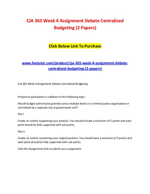 CJA 365 Week 4 Assignment Debate Centralized Budgeting (2 Papers) CJA 365 Week 4 Assignment Debate Centralized Budge