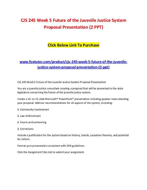 CJS 245 Week 5 Future of the Juvenile Justice System Proposal Present CJS 245 Week 5 Future of the Juvenile Justice Syst