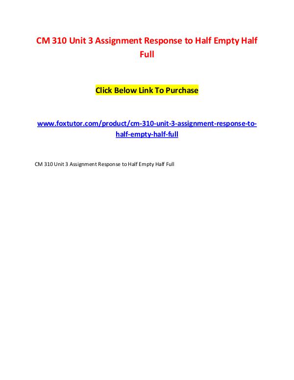 CM 310 Unit 3 Assignment Response to Half Empty Half Full CM 310 Unit 3 Assignment Response to Half Empty Ha