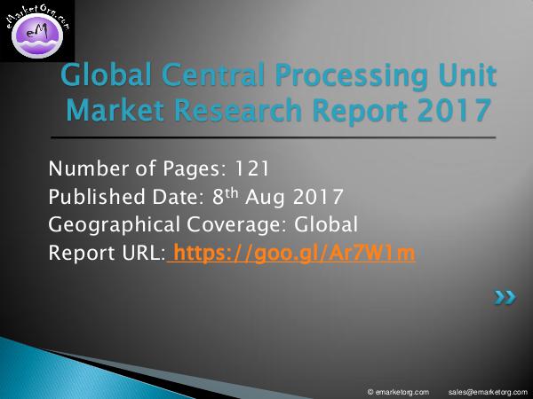 Central Processing Unit Market (CPU) Research Report Central Processing Unit Market (CPU) Report 2017-2