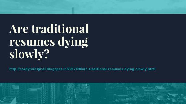 Are traditional resumes dying slowly Are traditional resumes dying slowly