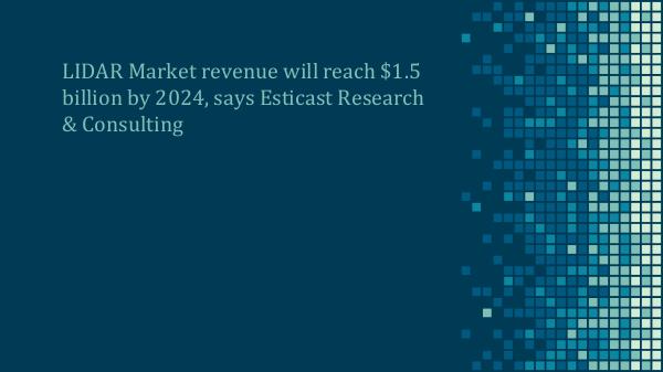 LIDAR Market Forecast, 2016-2024 LIDAR Market Forecast, 2016-2024