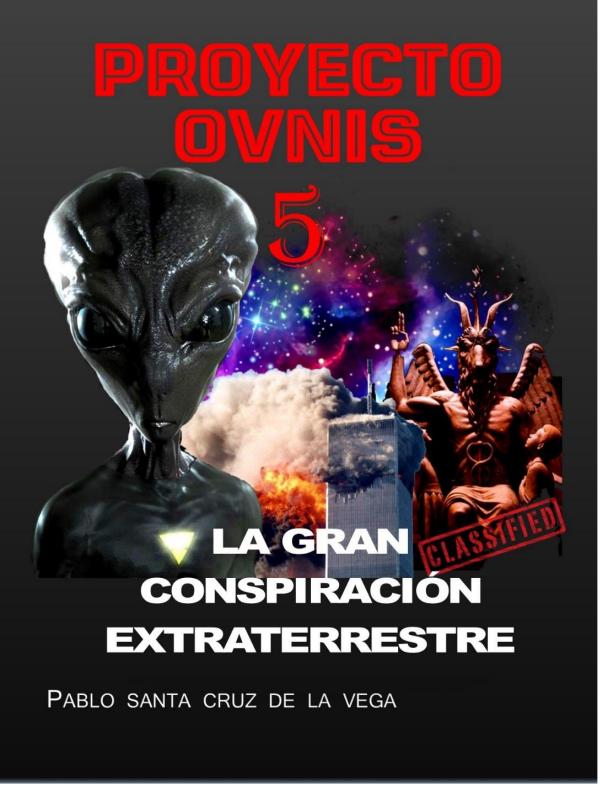 PROYECTO OVNIS 5 - LA GRAN CONSPIRACIÓN EXTRATERRESTRE PROYECTO OVNIS 5 - CONSPIRACIÓN EXTRATERRESTRE