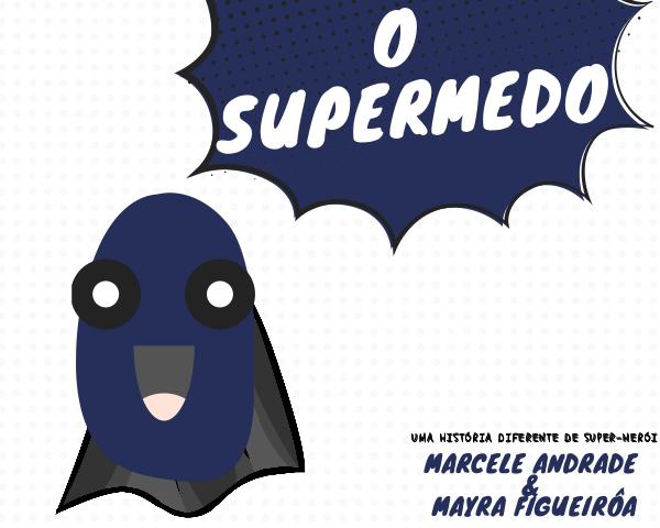 O Supermedo - E se o medo virasse um super-herói? - E se o medo virasse um super-herói?