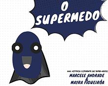 O Supermedo - E se o medo virasse um super-herói?