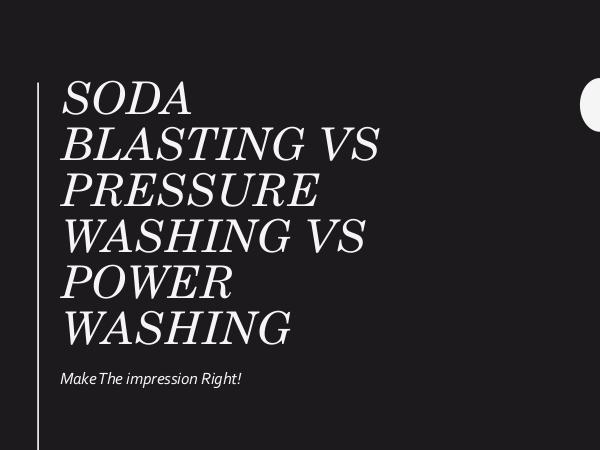 Soda Blasting Vs Pressure Washing Vs Power Washing