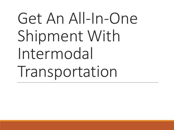 Get An All-In-One Shipment With Intermodal Transpo