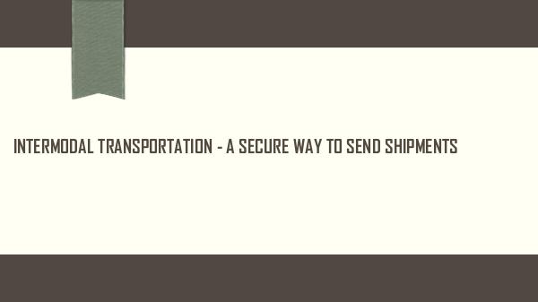 Intermodal Transportation - a Secure Way to Send S