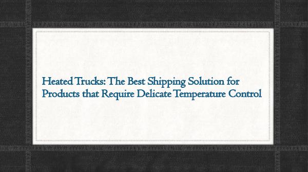 Heated Trucks The Best Shipping Solution