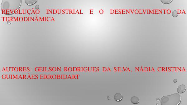 REVOLUÇÃO INDUSTRIAL E O DESENVOLVIMENTO DA TERMODINÂMICA Revolução Industrial e a termodinâmica