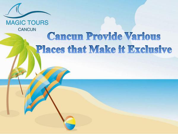 Magic Tours Cancun Provide Various Places that Make it Exclusive