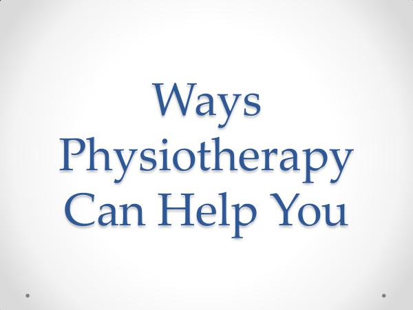 Ways Physiotherapy Can Help You