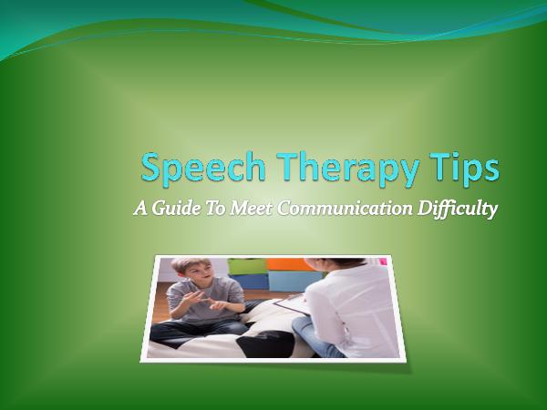 Speech Therapy Tips - A Guide To Meet Communicatio