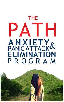 THE PATH: ANXIETY & PANIC ATTACK ELIMINATION PROGRAM