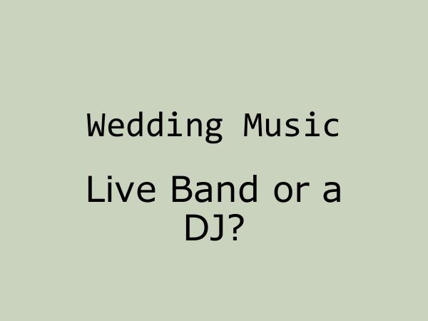 Main Event Music Wedding Music - Live Band or a DJ?