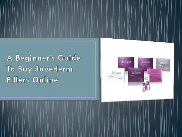 A Guide Beginner’s To Buy Juvederm Fillers Online