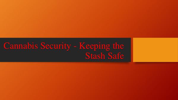 Cannabis Security - Keeping the Stash Safe