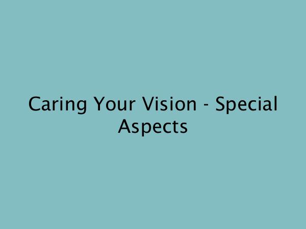 Caring Your Vision - Special Aspects