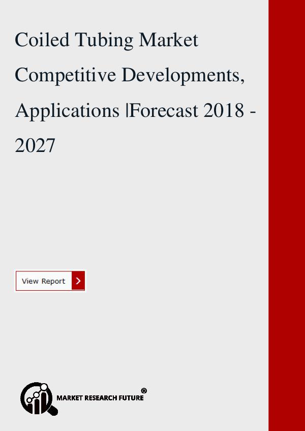Market research Future Coiled Tubing Market Research Report 2018.