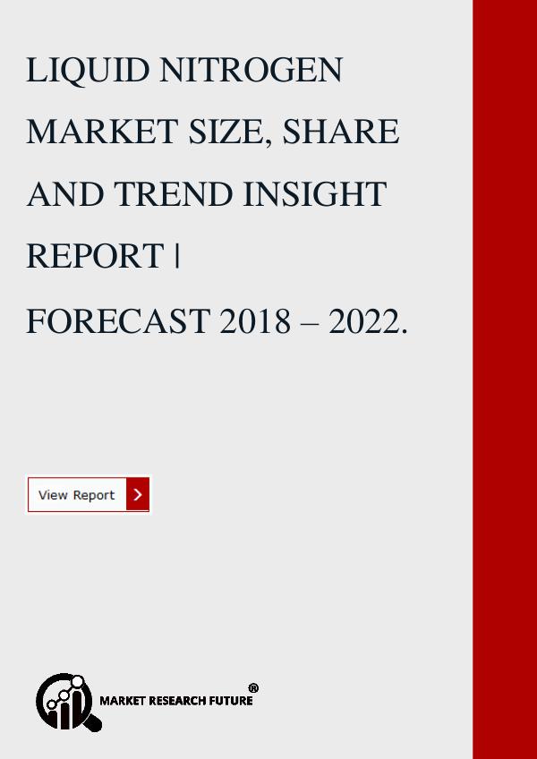 LIQUID NITROGEN MARKET SIZE, SHARE AND TREND 2018.