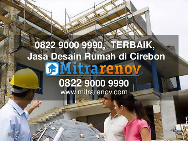 0822 9000 9990,  TERBAIK, Jasa Kontraktor  Rumah di Cirebon 0822 9000 9990,  TERBAIK, Jasa Desain Rumah di Cir