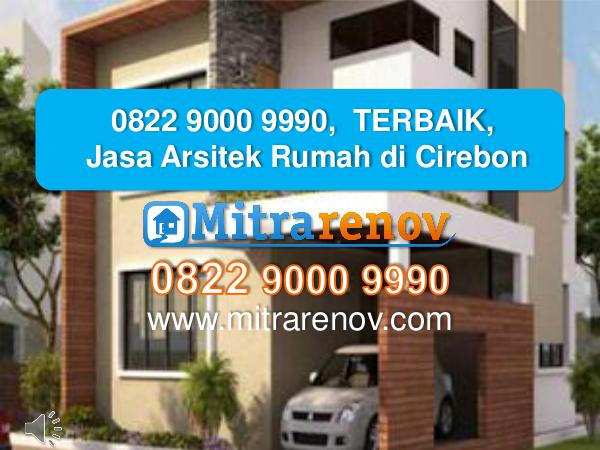 0822 9000 9990,  TERBAIK, Jasa Kontraktor  Rumah di Cirebon 0822 9000 9990,  TERBAIK, Jasa Arsitek Rumah di Ci