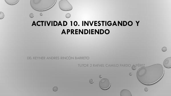 ACTIVIDAD 10. INVESTIGANDO Y APRENDIENDO ACTIVIDAD 10