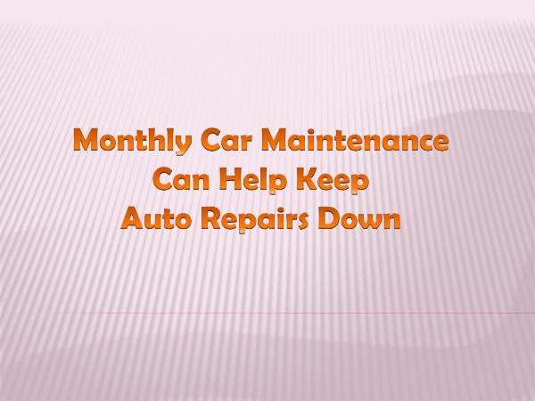 Monthly Car Maintenance Can Help Keep Auto Repairs