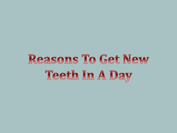 Reasons To Get New Teeth In A Day