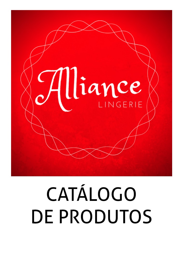 CATÁLOGO DE PRODUTOS ALLIANCE LINGERIE CATÁLOGO DE PRODUTOS ALLIANCE LINGERIE