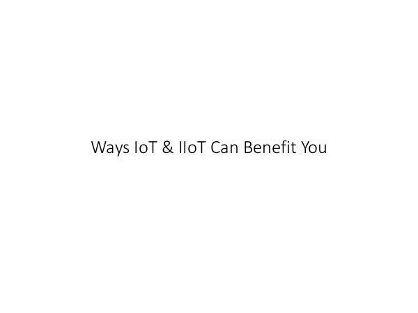 Ways IoT & IIoT Can Benefit You